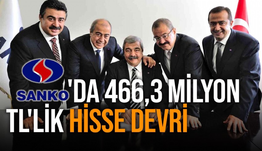 Konukoğlu ailesi Sanko pazarlamadaki hisselerini 466 milyon 304 bin 305 TL’ye Sanko Holding’e devretti