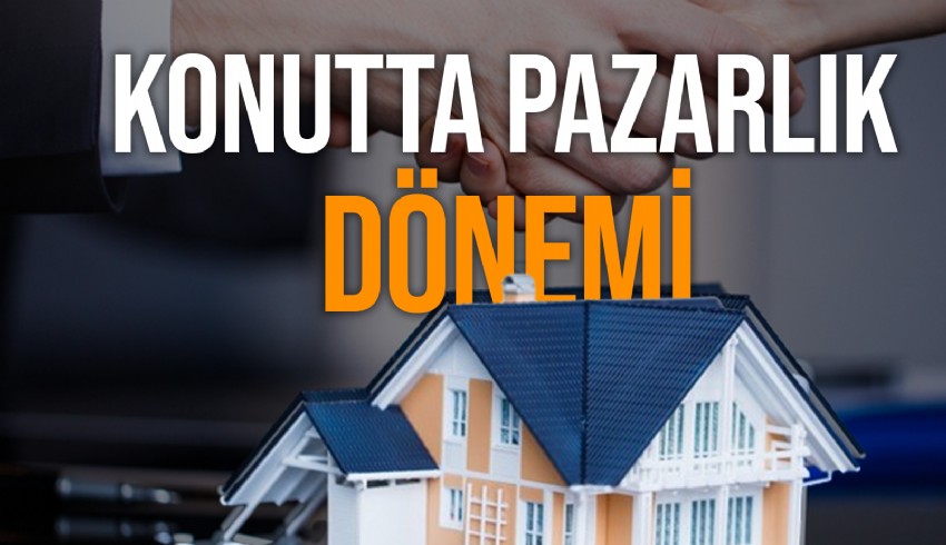 Konutta fiyatların gerçek değerine inmesi pazarlık imkanına da olanak sağladı