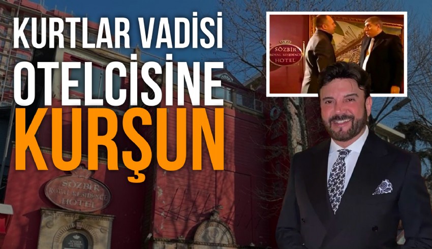 Kurtlar Vadisi'nin meşhur oteli Sözbir Otel ile gündeme gelen iş insanı Serdar Sözbir'e silahlı saldırı