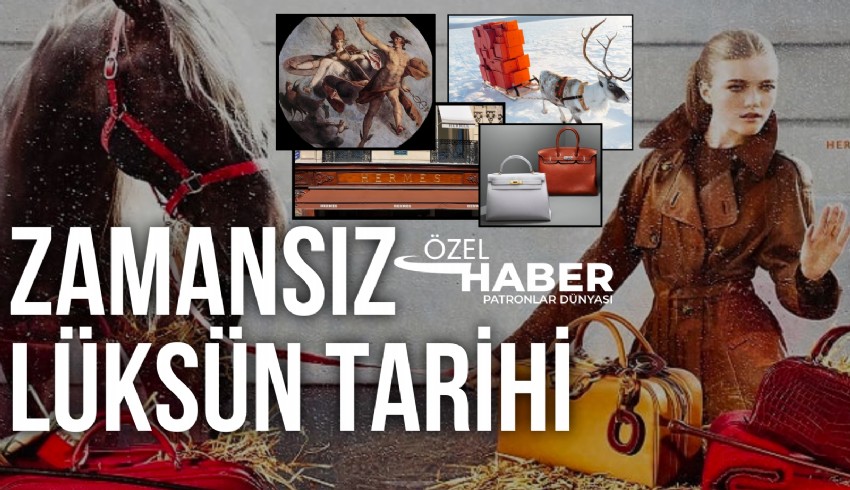 Lüks marka devi Hermes'in turuncu kutunun sırrını biliyor muydunuz? Patronlar Dünyası olarak Hermes'in tarihini derledik...