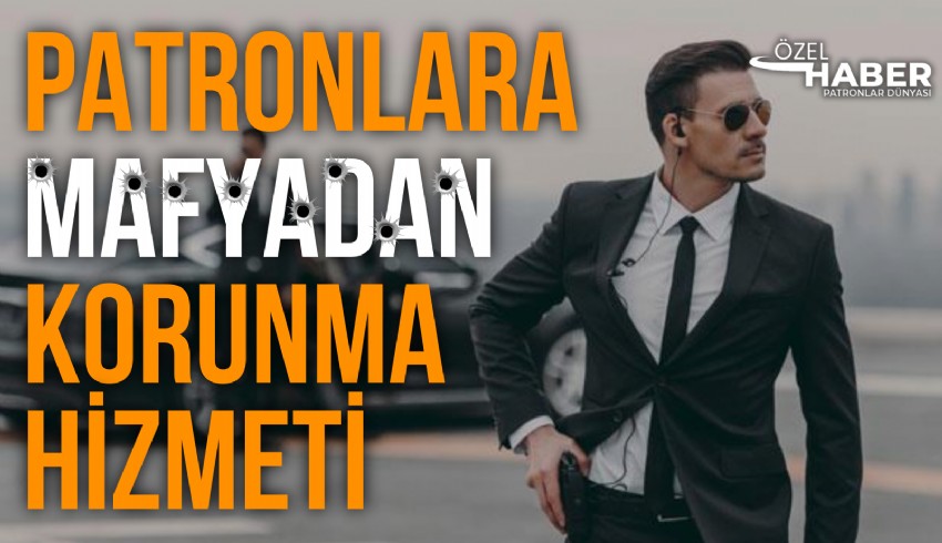 Türkiye’de bir güvenlik şirketi patronlara mafya tehdidine karşı güvenlik hizmeti vermeye başladı
