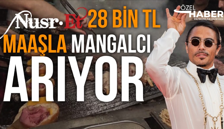 Nusret, lokantasına ızgara ustası eleman arayışına girdi... Vereceği maaş başlangıç için  28 bin 150 TL...