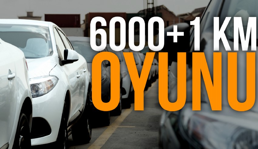 Otomobil satıcıları 6 ay 6 bin kilometre yasağını artı 1 oyunu ile deliyor