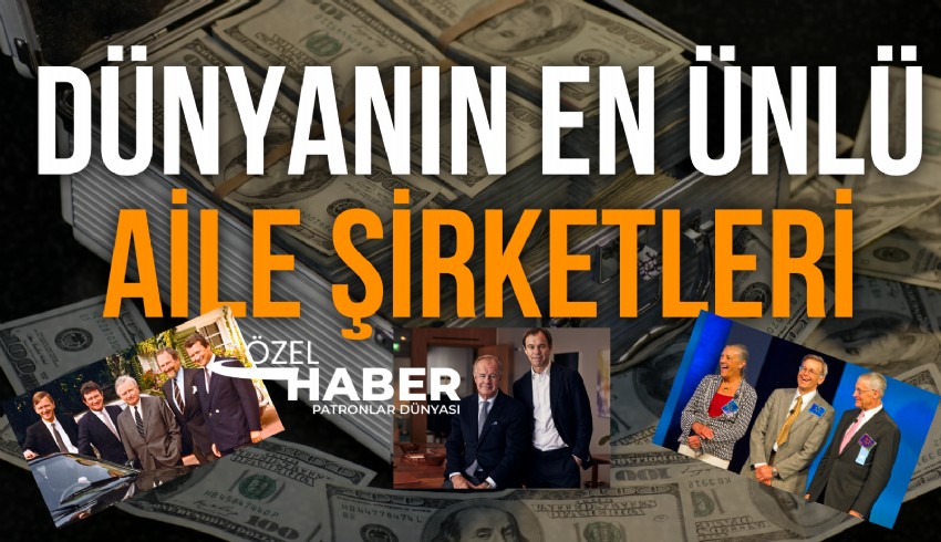 Patronlar Dünyası olarak dünyanın en ünlü milyarder zengini ailelerin listesini hazırladık...