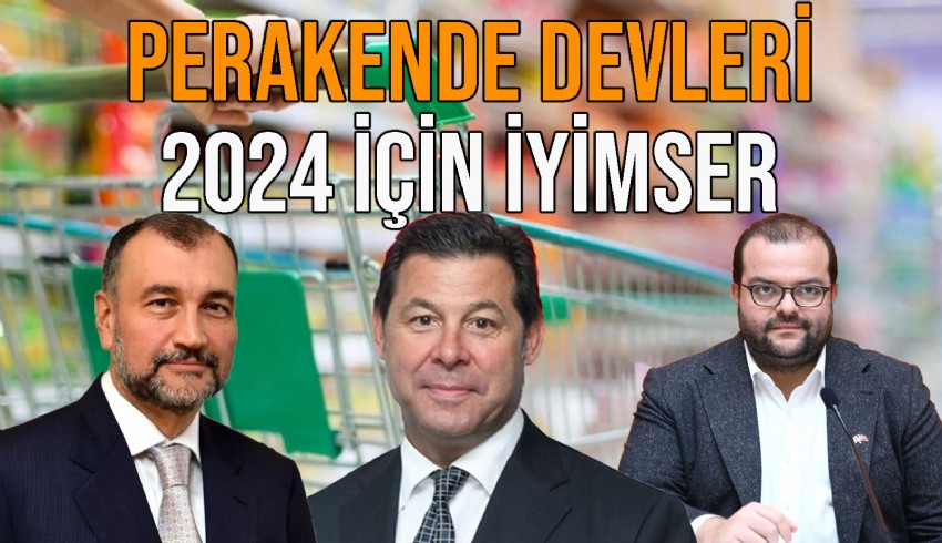Perakende devleri 2024 yılı için iyimser