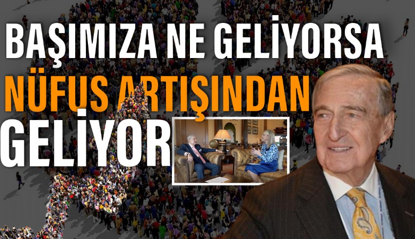 Rahmi Koç: Başımıza ne geliyorsa nüfus artışından geliyor