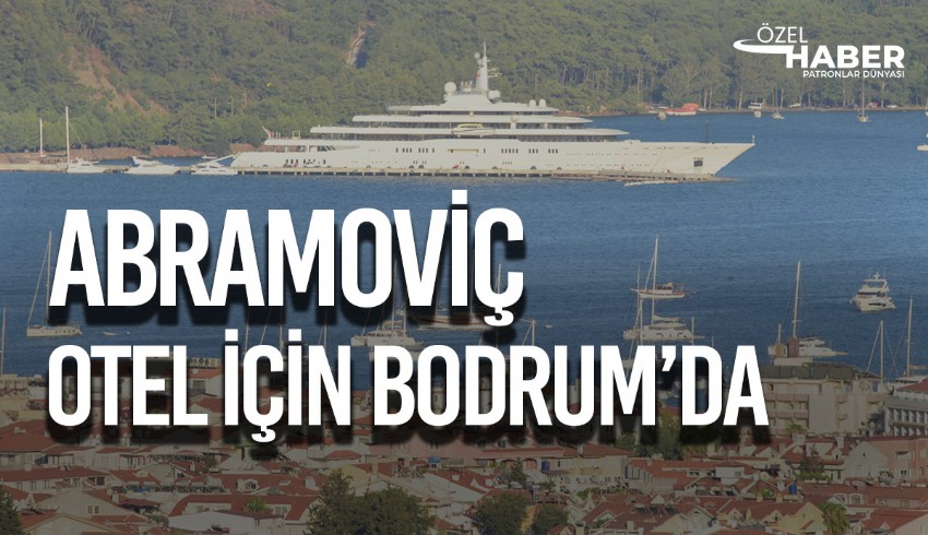 Mega yatı ile bir süredir Marmaris'te olan Rus milyarder Roman Abramoviç otel satın almayı planlıyor