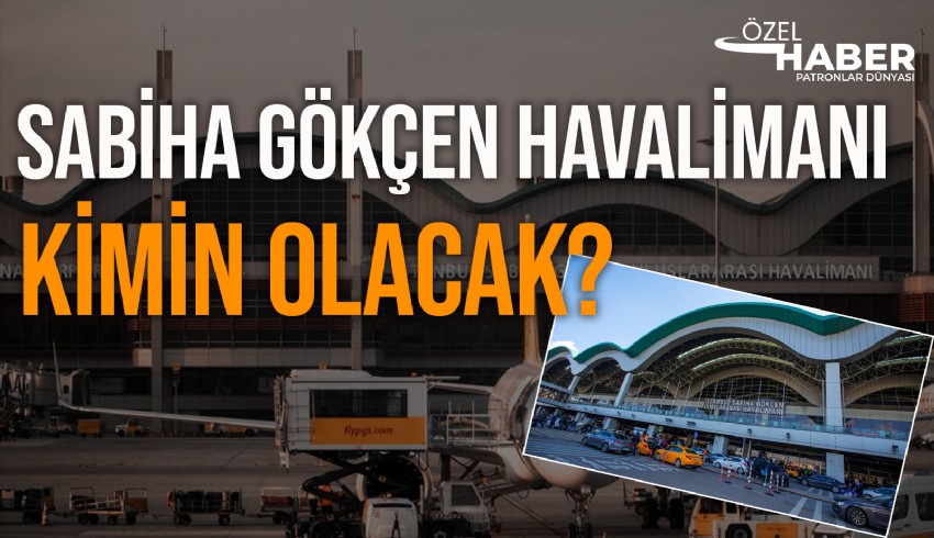 Sabiha Gökçen Havalimanı'nın işletme hakkını alarak Malezya'lılarla ortak olmak için, İGA, IC Holding, Silahtaroğlu ve Abdulkadir Kart'ın sahibi olduğu ASL Grup'un isimleri ön plana çıkıyor.