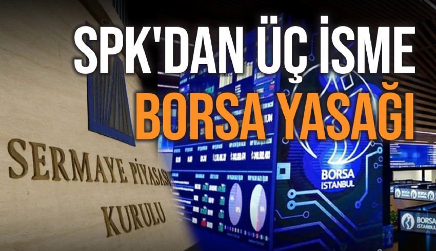 Sermaye Piyasası Kurulu 3 kişiye geçici işlem yasağı getirdi