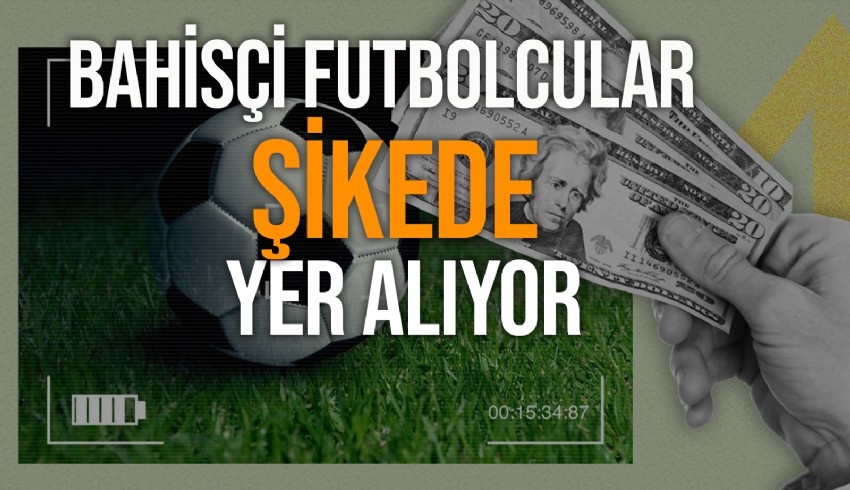 Şike teklif eden, bahis oynayan futbolcular