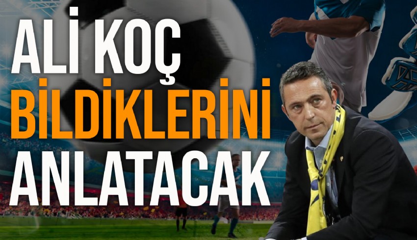 Şike ve yasa dışı bahis iddiaları üzerine geniş çaplı bir soruşturma başlatıldı... Ali Koç bildiklerini anlatacak