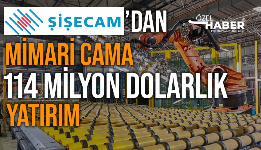 Şişecam; Türkiye Tarsus, Kuzey İtalya ve Bulgaristan’daki tesislerinde 114 Milyon dolarlık yatırım yapacak