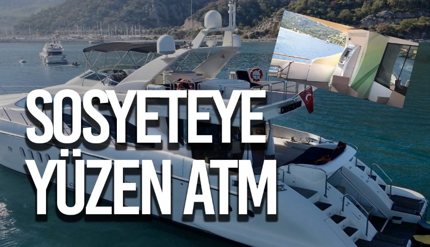 Sosyetenin tatil bölgesinde denizde yüzen ATM hizmeti başladı