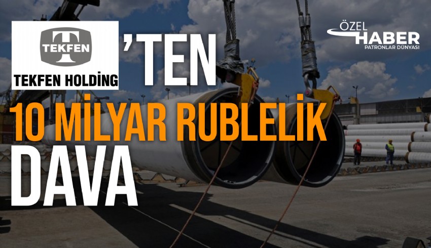 Tekfen Holding ve Rusya'daki iştirakinin alt iştiraki KharampurneftegazLLC'ye dava açtı