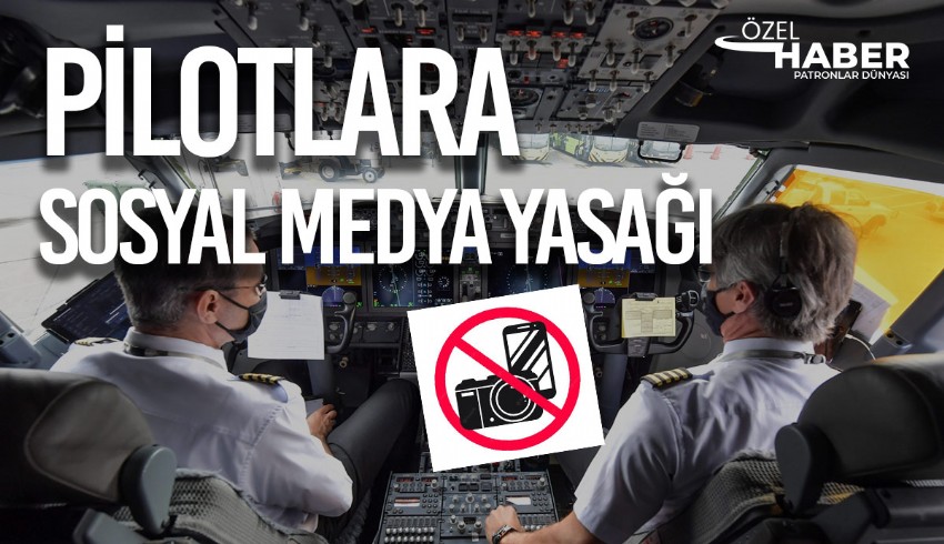 THY pilotlarına, kokpit içerisinde kaydedilen görüntüyü sosyal medyada paylaşma engeli