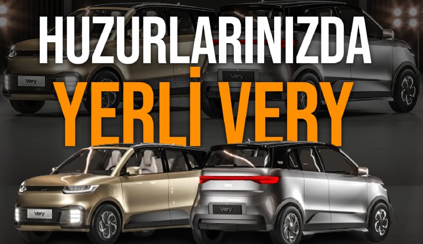 TOGG’un ardından ikinci yerli otomobil VERY, yollara çıkmaya hazırlanıyor