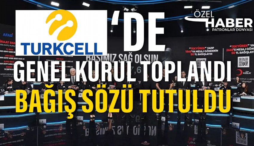 Türkiye Tek Yürek kampanyasında 3,5 milyar TL'lik bağış sözü veren Turkcell, Genel Kurulda aldığı karar ile bu bağışı iki taksitle ödeyecek