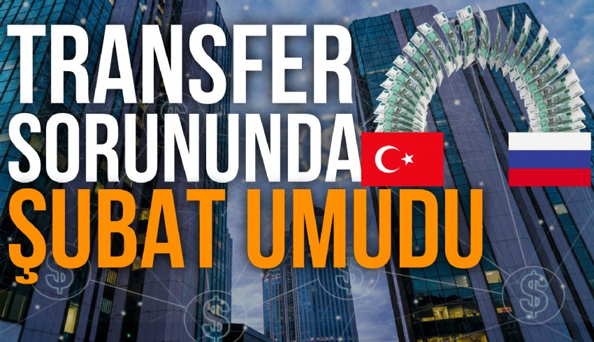 Türkiye ile Rusya arasındaki bankalar arası para transferi sorununun önümüzdeki ay çözülmesi bekleniyor