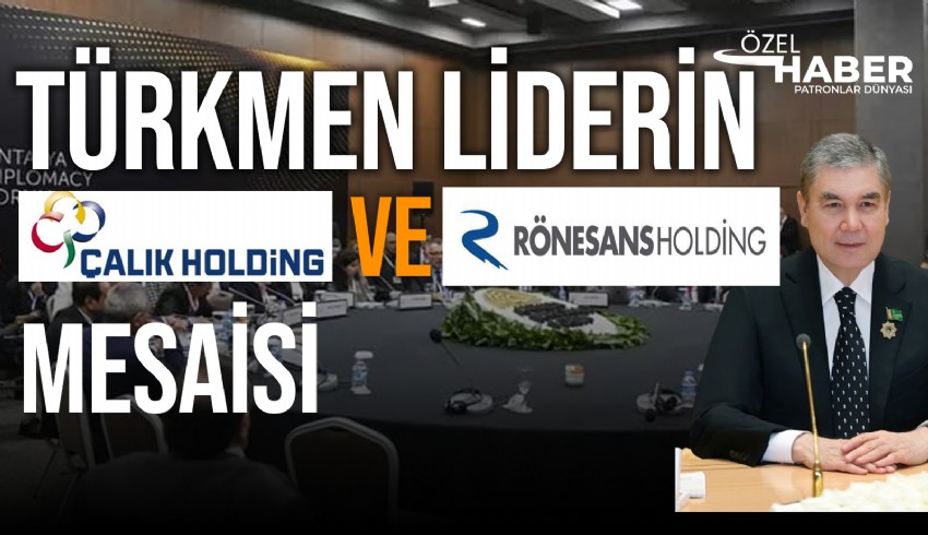Türkmenistan lideri Gurbanguly Berdimuhamedov, Türk şirketleri Çalık Holding’in patronu Ahmet Çalık ve Rönesans Holding’in Başkanı Erman Ilıcak’la bir araya geldi