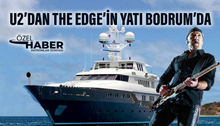 U2'dan David Howell Evans'ın lüks yatı Bodrum'da