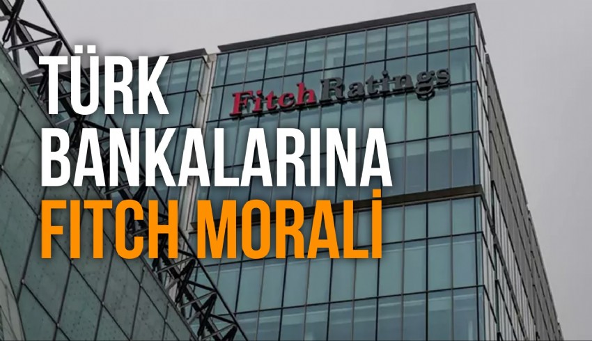 Uluslararası derecelendirme kuruluşu Fitch Ratings Türk bankalarının notunu yükseltti
