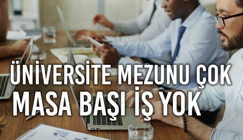 Üniversite mezunlarının birinci tercihleri masa başı iş...