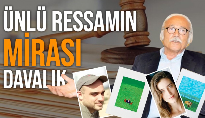 Ünlü ressam Prof. Dr. Zeki Fındıkoğlu'nun mirası mahkemelik oldu