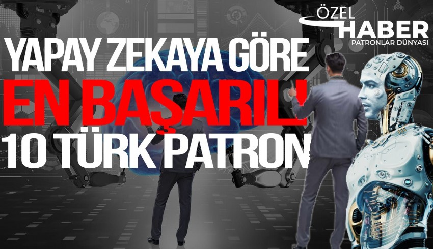 Yapay zeka modeli ChatGPT en iyi Türk patronları listeledi